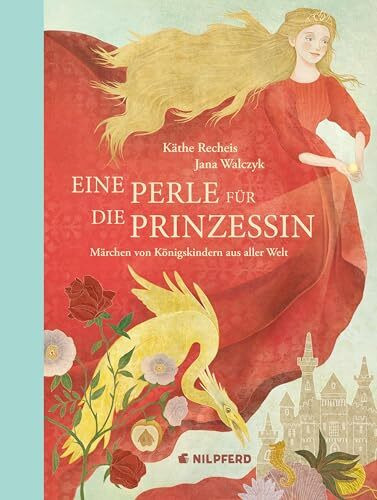 Eine Perle für die Prinzessin: Märchen von Königskindern aus aller Welt