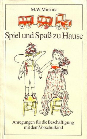 Spiel und Spaß zu Hause. Anregungen für die Beschäftigung mit dem Vorschulkind