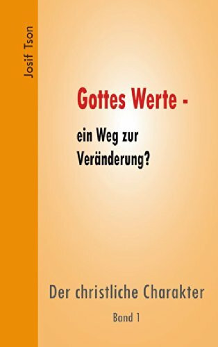 Gottes Werte - ein Weg der Veränderung?: Der christliche Charakter. Band 1
