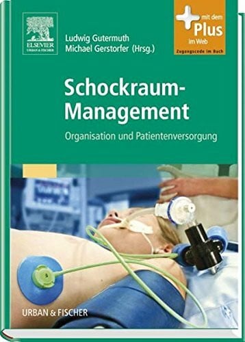 Schockraum-Management: Organisation und Patientenversorgung - mit Zugang zum Elsevier-Portal: Organisation und Patientenversorgung. Organisation und Patientenversorgung. Mmt Zugang zum Elsevier-Portal