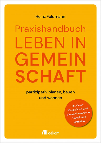 Praxishandbuch Leben in Gemeinschaft: partizipativ planen, bauen und wohnen. Mit vielen Checklisten und einem Vorwort von Diana Leafe Christian