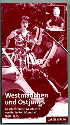 Westmädchen und Ostjungs. Geschichten zur Geschichte von Berlin-Reinickendorf. 1950 - 1965.