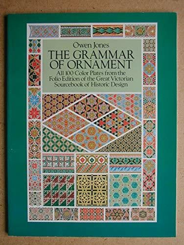 The Grammar of Ornament: All 100 Color Plates from the Folio Edition of the Great Victorian Sourcebook of Historic Design (Dover Pictorial Archive Series)