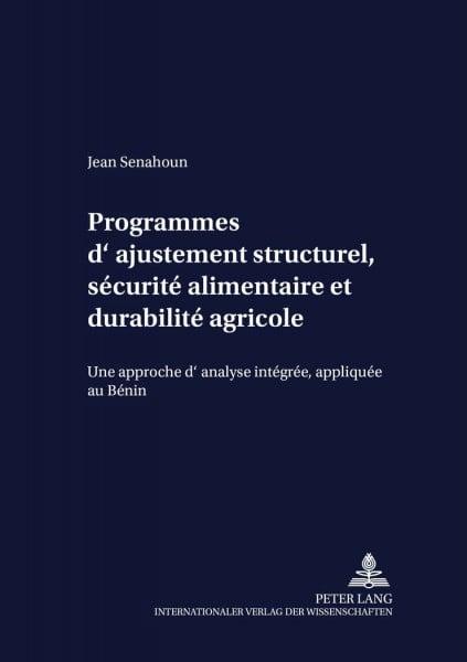 Programmes d’ajustement structurel, sécurité alimentaire et durabilité agricole: Une approche d’analyse intégrée, appliquée au Bénin: Une approche ... (Development Economics and Policy, Band 18)