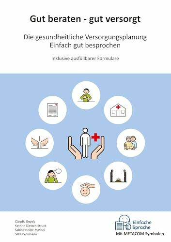 Gut beraten - gut versorgt: Die gesundheitliche Versorgungsplanung - Einfach gut besprochen - Arbeitsbuch als praktischer Ratgeber mit Schritt-für-Schritt Anleitung und Entscheidungshilfen