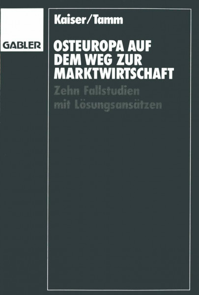 Osteuropa auf dem Weg zur Marktwirtschaft: Zehn Fallstudien mit Lösungsansätzen