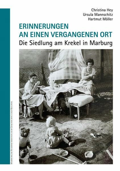 Erinnerungen an einen vergangenen Ort. Die Siedlung am Krekel in Marburg. (Marburger Stadtschriften zur Geschichte und Kultur)