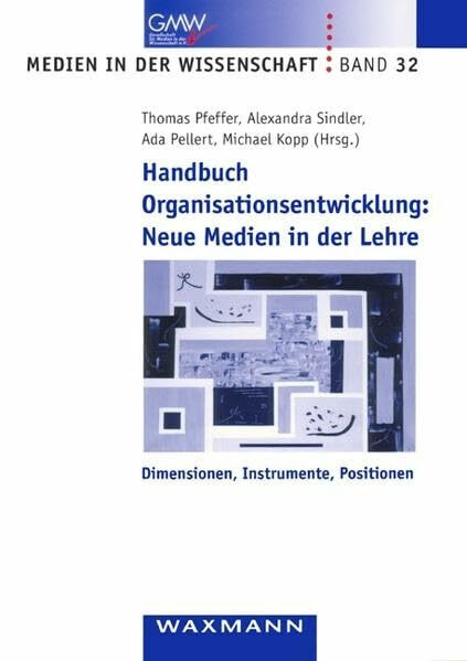 Handbuch Organisationsentwicklung: Neue Medien in der Lehre: Dimensionen, Instrumente, Positionen (Medien in der Wissenschaft)