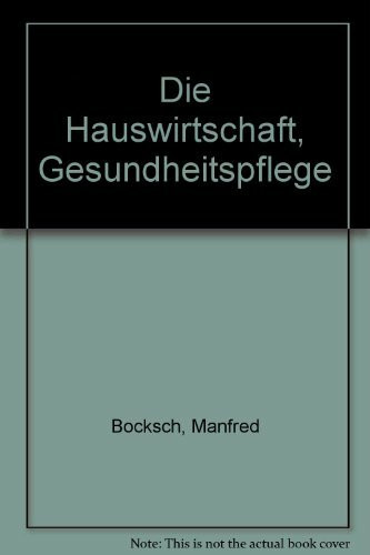 Die Hauswirtschaft, Gesundheitspflege: Schriftleitung: Gertraud Bosch (Lehrbuchreihe "Die Hauswirtschaft")