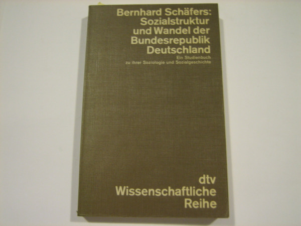 Sozialstruktur und Wandel der Bundesrepublik Deutschland : e. Studienbuch zu ihrer Soziologie u. Sozialgeschichte. dtv , 4268 : Wissenschaftl. Reihe