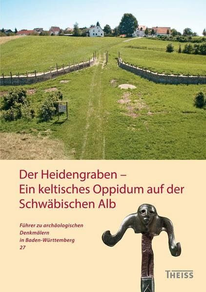 Der Heidengraben - Ein keltisches Oppidum auf der Schwäbischen Alb (Führer zu archäologischen Denkmälern in Baden-Württemberg)