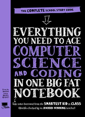 Everything You Need to Ace Computer Science and Coding in One Big Fat Notebook