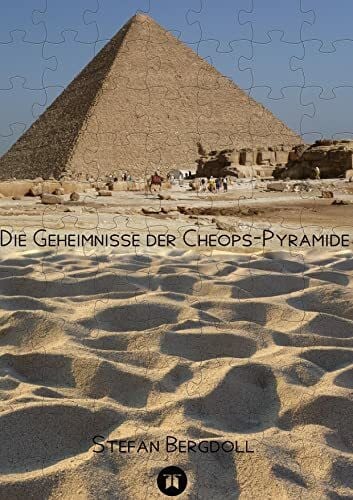 Die Geheimnisse der Cheops-Pyramide (Ägyptologische Studien: Ägyptische Pyramiden)
