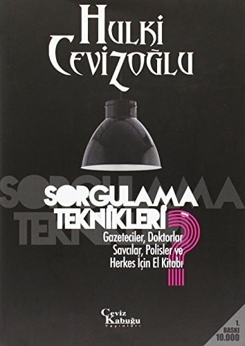 Sorgulama Teknikleri: Gazeteciler, Doktorlar, Savcilar, Polisler ve Herkes Icin El Kitabi: Gazeteciler, Doktorlar, Savcılar, Polisler ve Herkes İçin El Kitabı