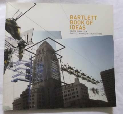 Bartlett Book of Ideas, The: Recent Student Work at the Bartlett School of Architecture (Bartlett Book of Architecture S.)