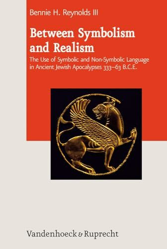 Between Symbolism and Realism: The Use of Symbolic and Non-Symbolic Language in Ancient Jewish Apocalypses 333-63 -B.C.E.Symbolic Language in Ancient ... Ancient Judaism. Supplements (JAJ.S), Band 8)