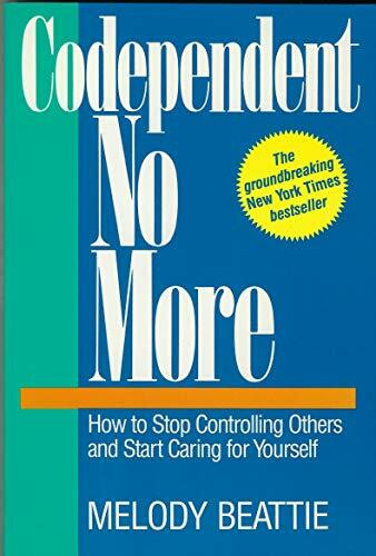 Codependent No More: How to Stop Controlling Others and Start Caring for Yourself