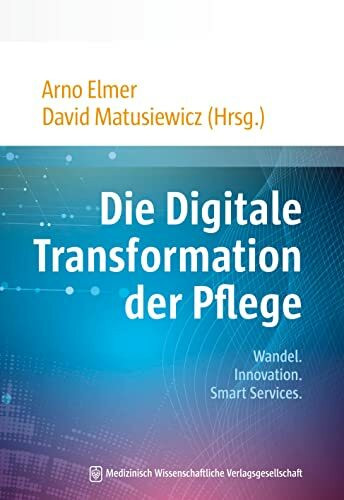 Die Digitale Transformation der Pflege: Wandel. Innovation. Smart Services.