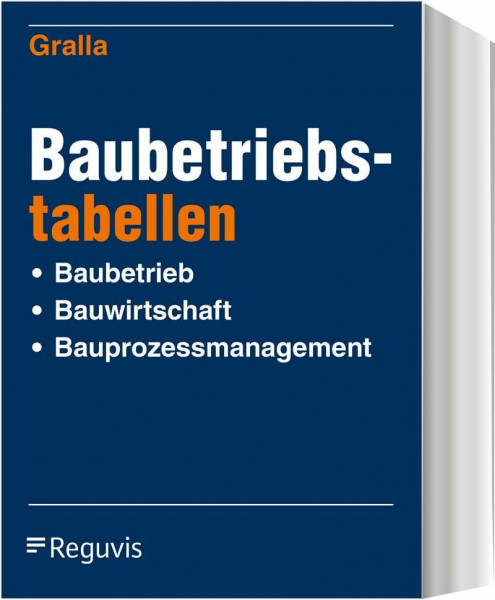 Baubetriebstabellen: Baubetrieb - Bauwirtschaft - Bauprozessmanagement