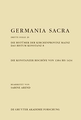 Die Bistümer der Kirchenprovinz Mainz. Das Bistum Konstanz 8. Die Konstanzer Bischöfe von 1384 bis 1434: Das Bistum Konstanz 8. Die Konstanzer Bischöfe Von 1384 Bis 1434 (Band 20: Dritte Folge)