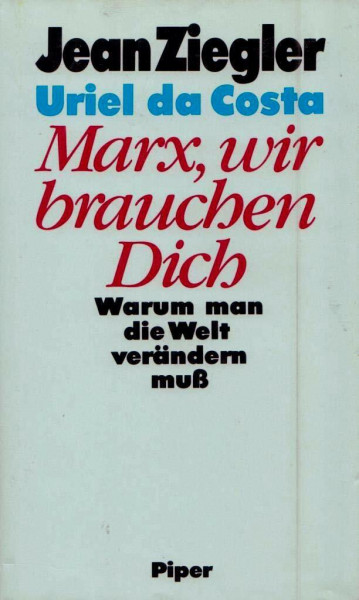 Marx, wir brauchen Dich: Warum man die Welt verändern muss