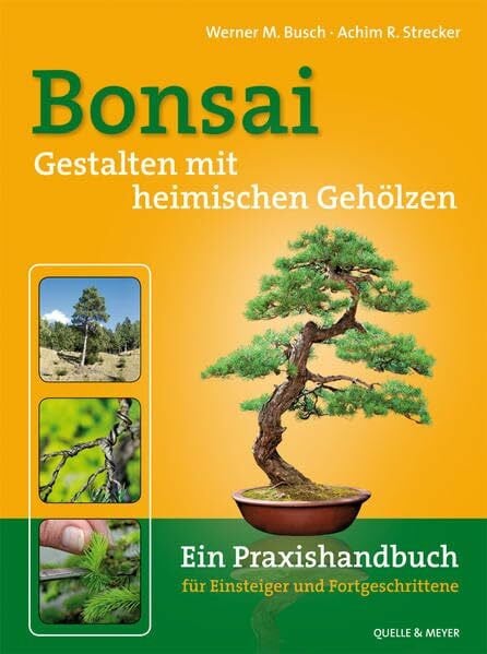 Bonsai - Gestalten mit heimischen Gehölzen: Ein Praxishandbuch für Einsteiger und Fortgeschrittene