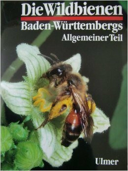 Die Wildbienen Baden-Württembergs: Teil 1: Lebensräume, Verhalten, Ökologie und Schutz. Teil 2: Die Gattungen und Arten