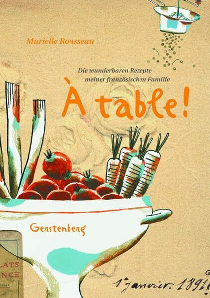 À table !: Die wunderbaren Rezepte meiner französischen Familie