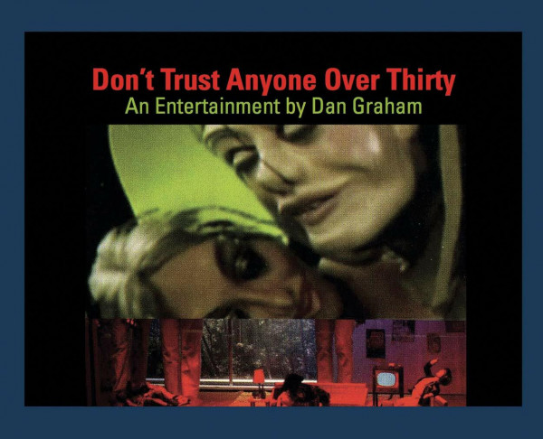 Dan Graham. Don’t Trust Anyone Over Thirty. An Entertainment by Dan Graham