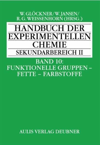 Band 10: Funktionelle Gruppen, Fette, Farbstoffe. Handbuch der experimentellen Chemie Sekundarbereich II
