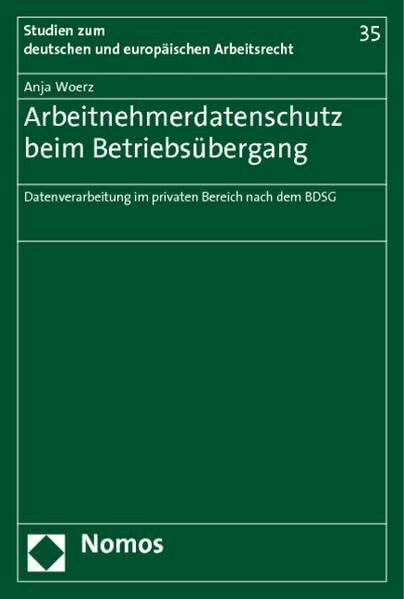 Arbeitnehmerdatenschutz beim Betriebsübergang: Datenverarbeitung im privaten Bereich nach dem BDSG (Studien zum deutschen und europäischen Arbeitsrecht, Band 35)