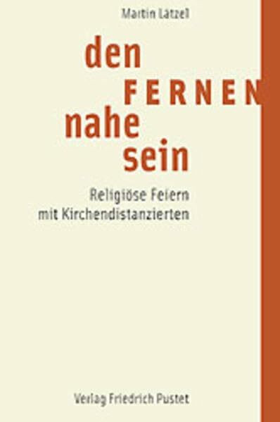 Den Fernen nahe sein: Religiöse Feiern mit Kirchendistanzierten