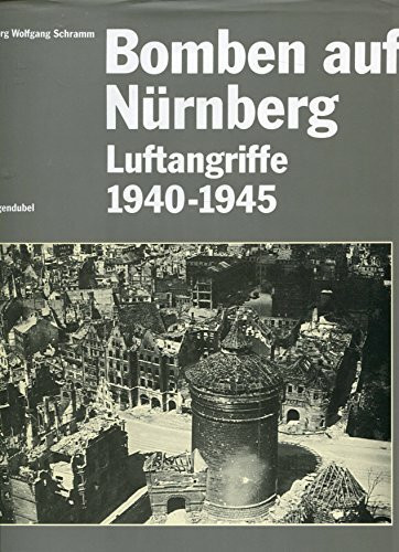 Bomben auf Nürnberg. Luftangriffe 1940 - 1945