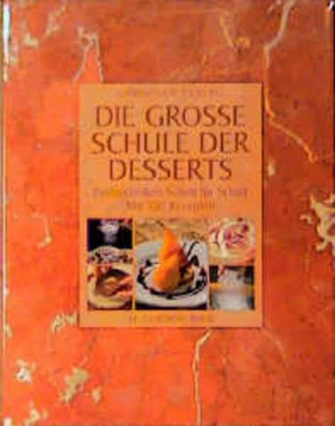 Die große Schule der Desserts: Profitechniken Schritt für Schritt. Mit 150 Rezepten (Le Cordon Bleu)