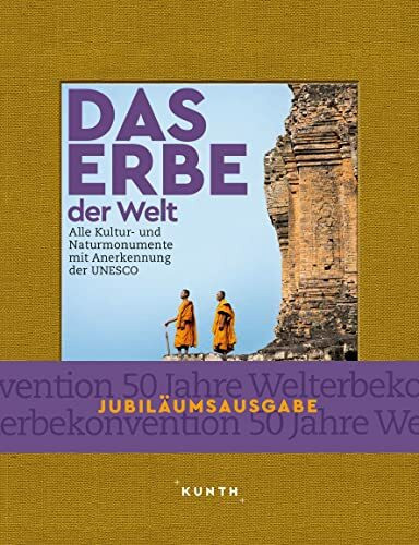 KUNTH Bildband Das Erbe der Welt: Alle Kultur- und Naturmonumente mit Anerkennung der UNESCO (KUNTH Das Erbe der Welt)