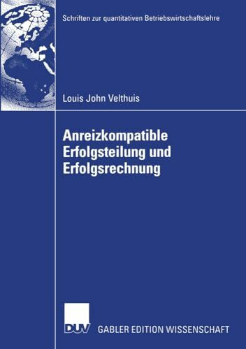 Anreizkompatible Erfolgsteilung und Erfolgsrechnung: Habil.-Schr. (Schriften zur quantitativen Betriebswirtschaftslehre)