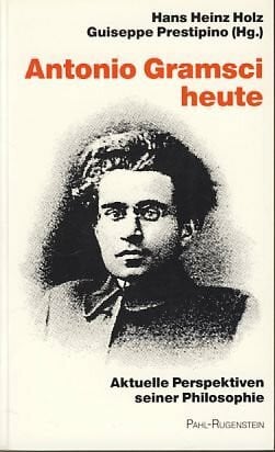 Antonio Gramsci heute: Aktuelle Perspektiven seiner Philosophie