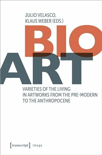 Bio-Art: Varieties of the Living in Artworks from the Pre-modern to the Anthropocene (Image)