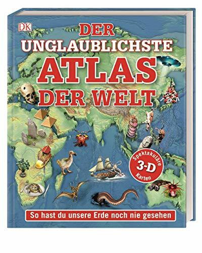 Der unglaublichste Atlas der Welt: So hast du unsere Erde noch nie gesehen. Spektakuläre 3-D-Karten