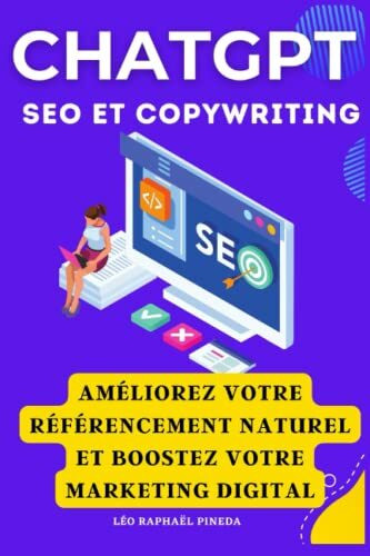 ChatGPT, SEO et Copywriting: Améliorez votre référencement naturel et boostez votre marketing digital