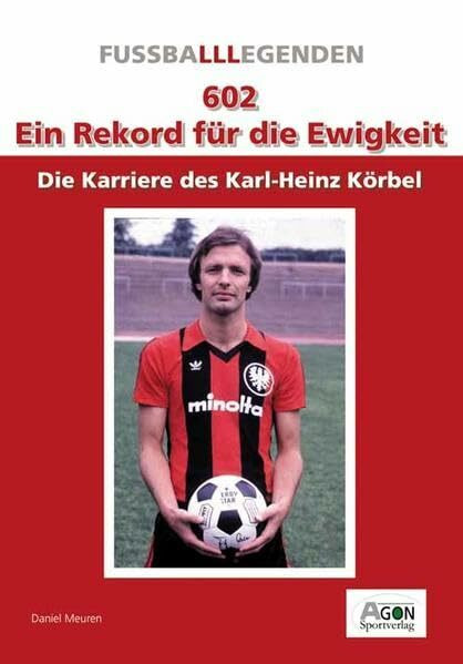 602 - Ein Rekord für die Ewigkeit: Die Karriere des Karl-Heinz Körbel