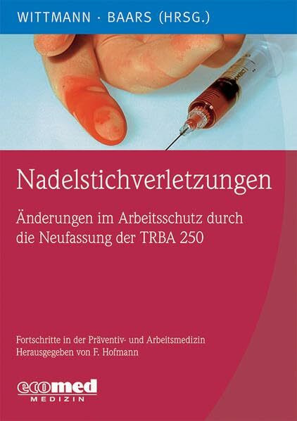 Nadelstichverletzungen: Schutz vor infektiösem Blutkontakt durch richtiges Umsetzen der TRBA 250