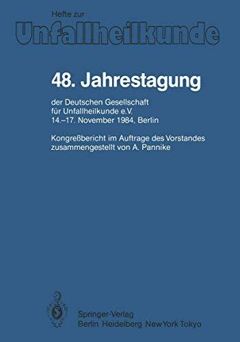 48. Jahrestagung der Deutschen Gesellschaft für Unfallheilkunde e.V.: 14.-17. November 1984, Berlin (Hefte zur Zeitschrift "Der Unfallchirurg", 174, Band 174)