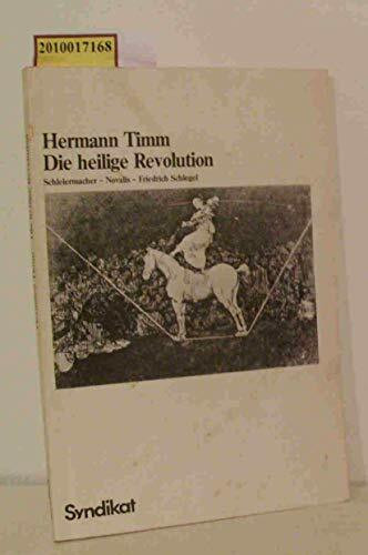 Die heilige Revolution: das religiöse Totalitätskonzept der Frühromantik Schleiermacher, Novalis, Friedrich Schlegel