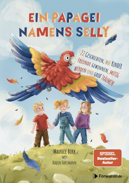 Ein Papagei namens Selly: 22 Geschichten, wie Kinder Freunde gewinnen, mutig werden und groß träumen