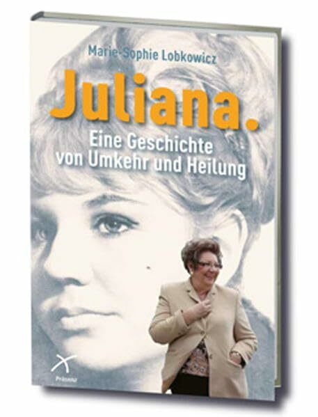 Juliana: Eine Geschichte von Umkehr und Heilung