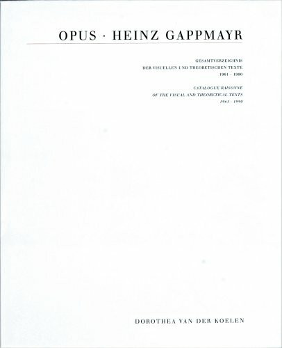 Heinz Gappmayr: Opus 1: Gesamtverzeichnis der visuellen und theoretischen Texte 1961-1990