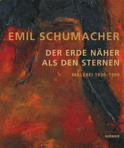 Emil Schumacher - Der Erde näher als den Sternen: Malerei 1936-1999. Katalogbuch zur Ausstellung in Hannover, Sprengel Museum, 18.2.2007-6.5.2007