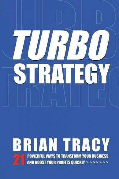 Tracy, B: Turbostrategy: 21 Powerful Ways to Transform Your