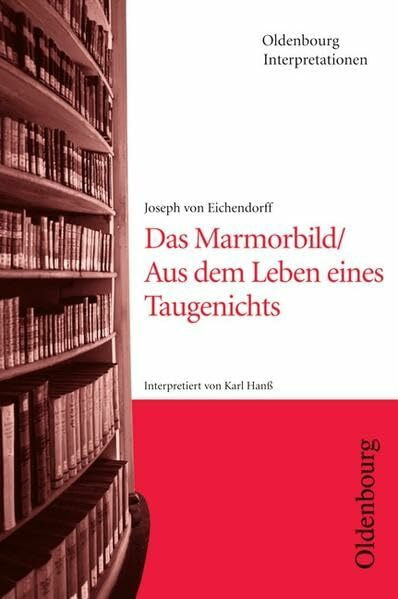 Oldenbourg Interpretationen / Das Marmorbild / Aus dem Leben eines Taugenichts: Band 10